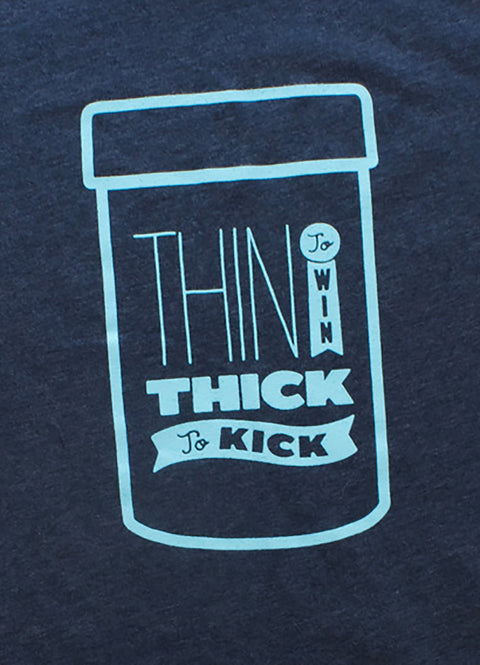 Thin to Win Thick to Kick Tee